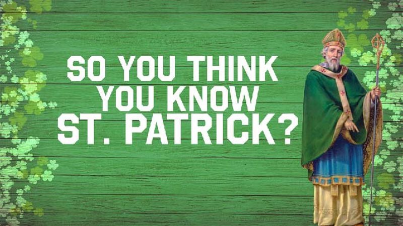So You Think You Know St Patrick